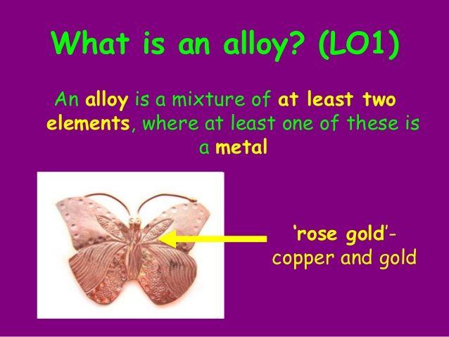 Alloy- a mixture of two or more metals or a mixture of metals and nonmetals 1. 2. 3. 4.