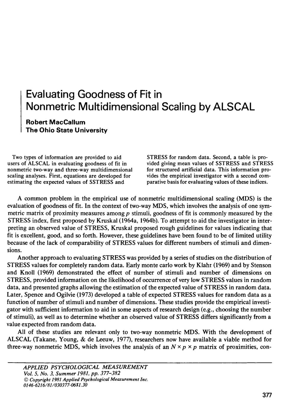 Evaluating Goodness of Fit in Nonmetric Multidimensional Scaling by ALSCAL Robert MacCallum The Ohio State University Two types of information are provided to aid users of ALSCAL in evaluating