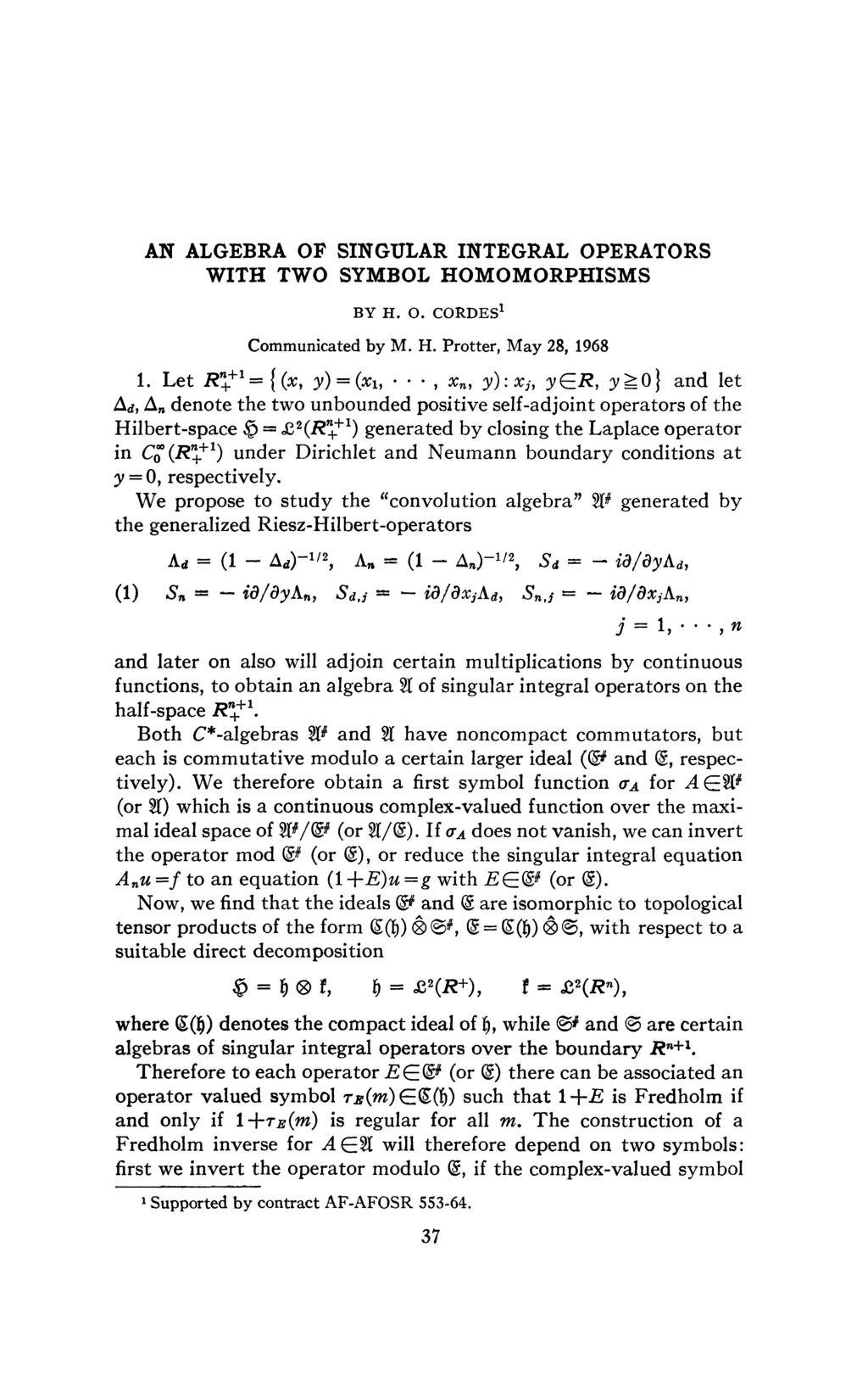 AN ALGEBRA OF SINGULAR INTEGRAL OPERATORS WITH TWO SYMBOL HOMOMORPHISMS BY H. O. CORDES 1 Communicated by M. H. Protter, May 28, 1968 1. Let J?