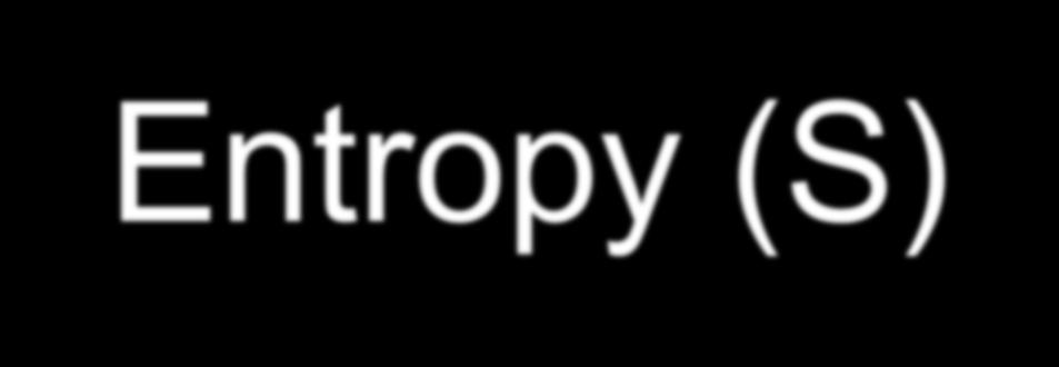 Entropy (S) Entropy also helps determines