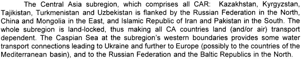 2. CENTRAL ASIAN REPUBLICS AND THEIR NEW TRANSPORT DEMANDS The Central Asia subregion, which comprises all CAR: Kazakhstan, Kyrgyzstan, Tajikistan, Turkmenistan and Uzbekistan is flanked by the