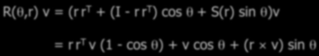 Axis/angle: proof of Rodriguez formula v = R(θ,r) v v = v cos θ + (r v) sin θ + (1 - cos θ)(r T v) r proof: