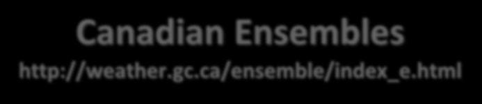 Canadian Ensembles http://weather.gc.
