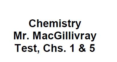 General Chemistry Mr. MacGillivray Test, Chs. 1 & 2 Possibly useful formulas: K ="C + 273 D =m V A. Matching Match each description in Column B with the correct term in Column A.
