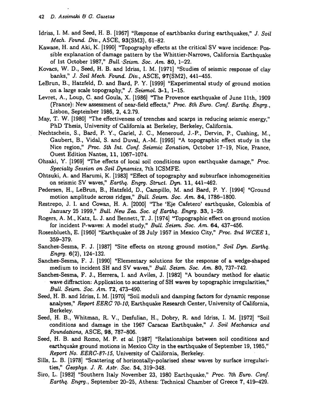 Idriss, 1. M. and Seed, H. B. (1967) "Response of earthbanks during earthquakw," J. Sail Meeh. Found. Div., ASCE, 93(SM3), 61-82. Kawase, H. and Aki, K.
