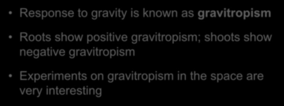 Gravity Response to gravity is known as gravitropism Roots show