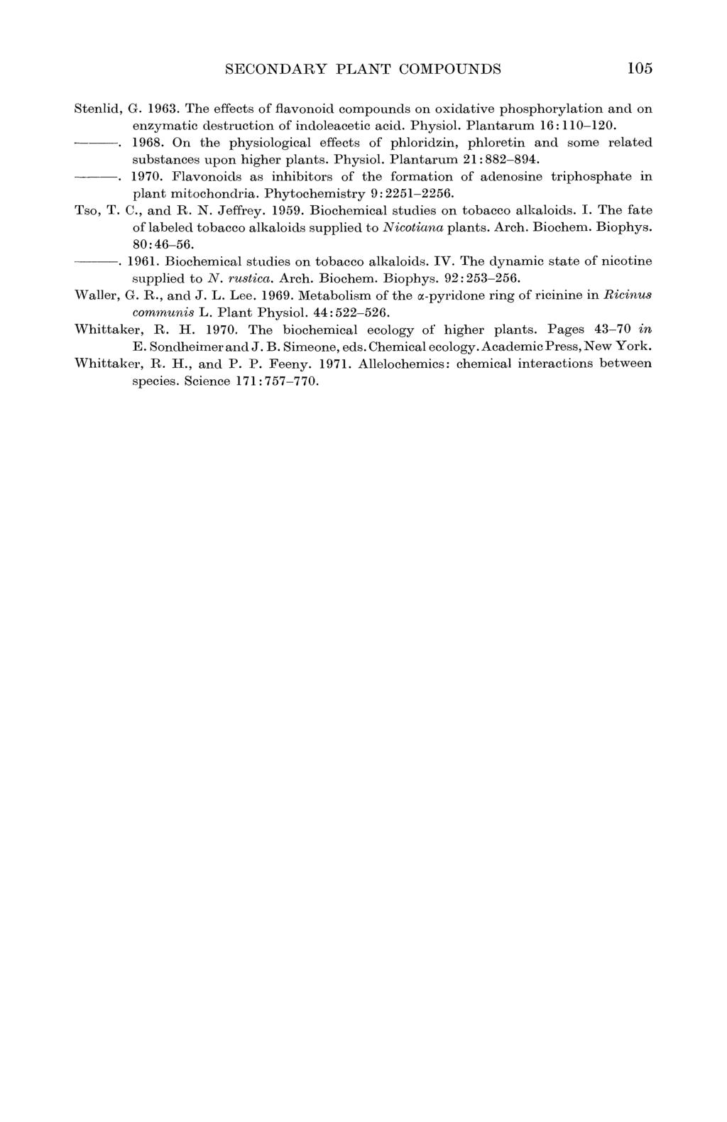 SECONDARY PLANT COMPOUNDS 105 Stenlid, G. 1963. The effects of flavonoids compounds on oxidative phosphorylation and on enzymatic destruction of indoleacetic acid. Physiol. Plantarum 16:110-120. 1968.