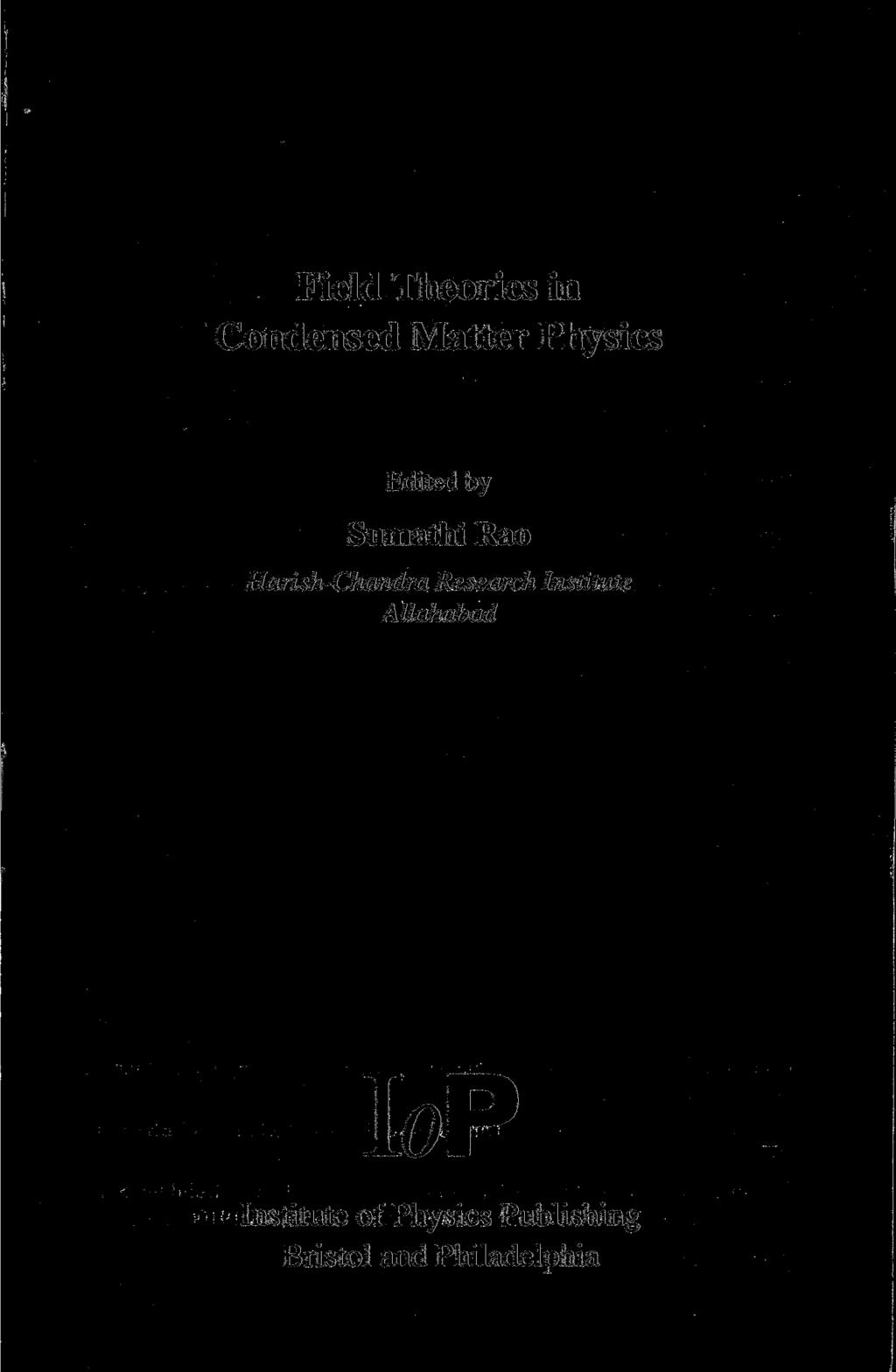 Field Theories in Condensed Matter Physics Edited by Sumathi Rao Harish-Chandra