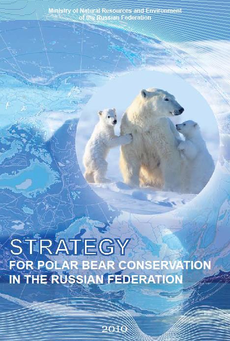 Meeting of the Parties to the Agreement on the Conservation of Polar Bear STRATEGY and ACTION PLAN The Strategy was approved by the Ministry of Natural Resources and Environment in 2010.