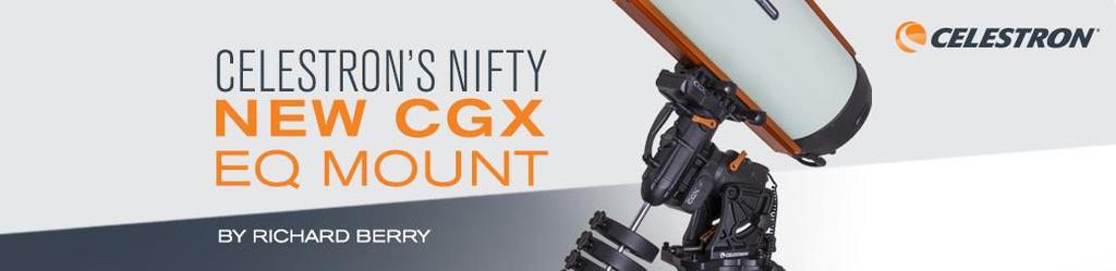 There s a lot to like in Celestron s new CGX Equatorial Mount.