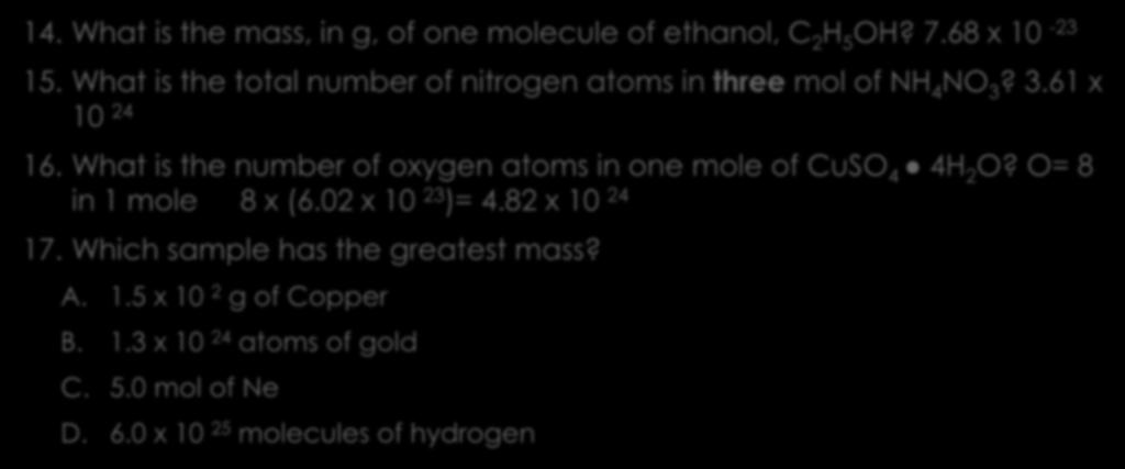 Mole calculations 14. What is the mass, in g, of one molecule of ethanol, C 2 H 5 OH? 7.68 x 10-23 15. What is the total number of nitrogen atoms in three mol of NH 4 NO 3? 3.61 x 10 24 16.