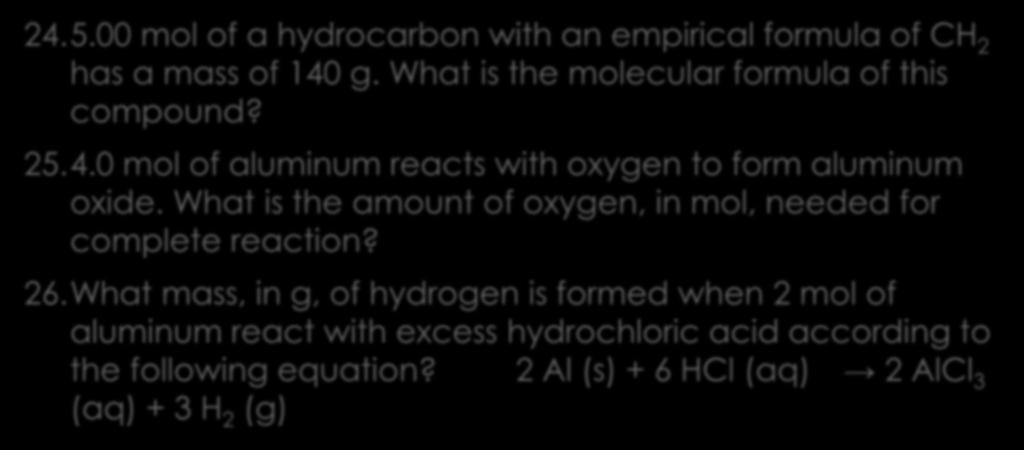 Molecular formulas, empirical formulas, Stoichi. 24.5.00 mol of a hydrocarbon with an empirical formula of CH 2 has a mass of 140 g. What is the molecular formula of this compound? 25.4.0 mol of aluminum reacts with oxygen to form aluminum oxide.