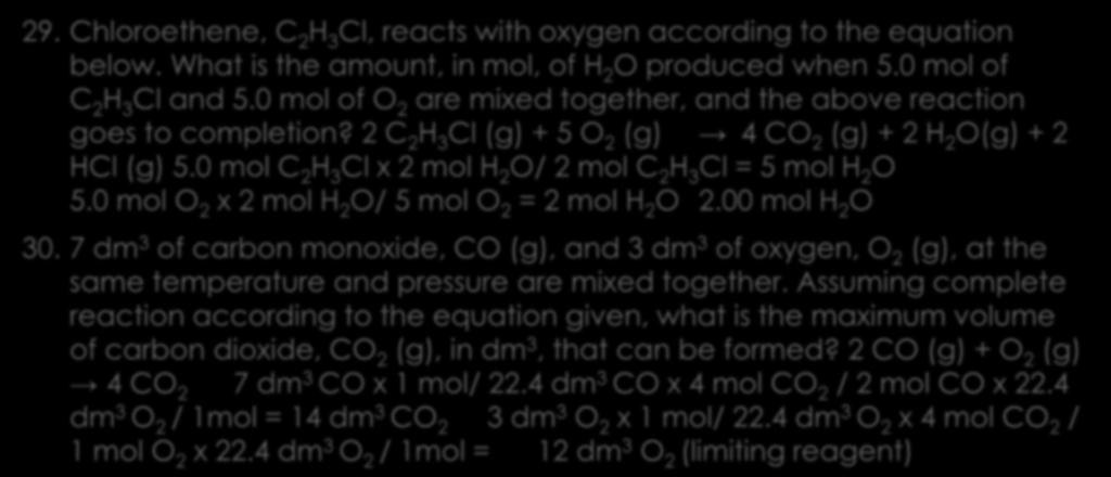 Stoichiometry and Limiting Reagents 29. Chloroethene, C 2 H 3 Cl, reacts with oxygen according to the equation below. What is the amount, in mol, of H 2 O produced when 5.0 mol of C 2 H 3 Cl and 5.