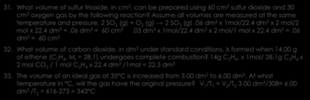 Stoichiometry/ Limiting Reagents/ and Gases 31. What volume of sulfur trioxide, in cm 3, can be prepared using 60 cm 3 sulfur dioxide and 30 cm 3 oxygen gas by the following reaction?