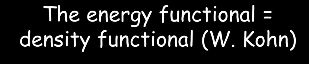 The energy functional = density functional (W.