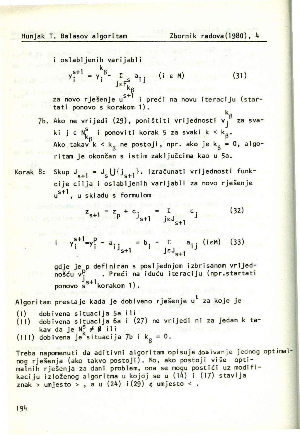 Hunjak T. Balaov algoritam Zbornik radova(198), 4 i olabljenih varijabli 7b. f + 1 = V z a (i e M) (31) I 'l.,-s I ef k. ~. +1.,.., za novo rješenje u 1 preci na novu iteraciju (tartati ponovo korakom 1).
