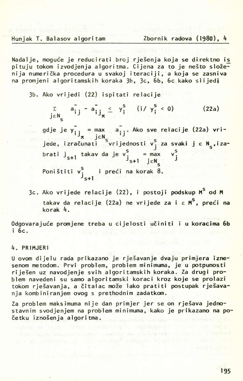 Hunjak T. Balaov algoritam Zbornik radova (198), k Nadalje, moguće je reducirati broj rješenja koja e direktno i pituju tokom izvodjenja algoritma.