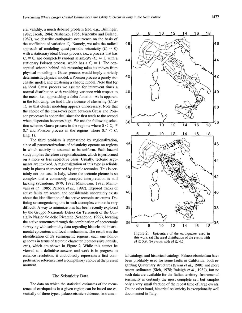 Forecasting Where Larger Crustal Earthquakes Are Likely to Occur in Italy in the Near Future 1477 eral validity, a much debated problem (see, e.g., Brillinger, 1982; Jacob, 1984; Nishenko, 1985; Nishenko and Buland, 1987), we describe earthquake occurrence on the basis of the coefficient of variation Cv.