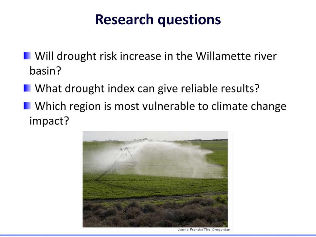 We have three major research questions. Will drought risk increase or decrease in the Willamette river basin?