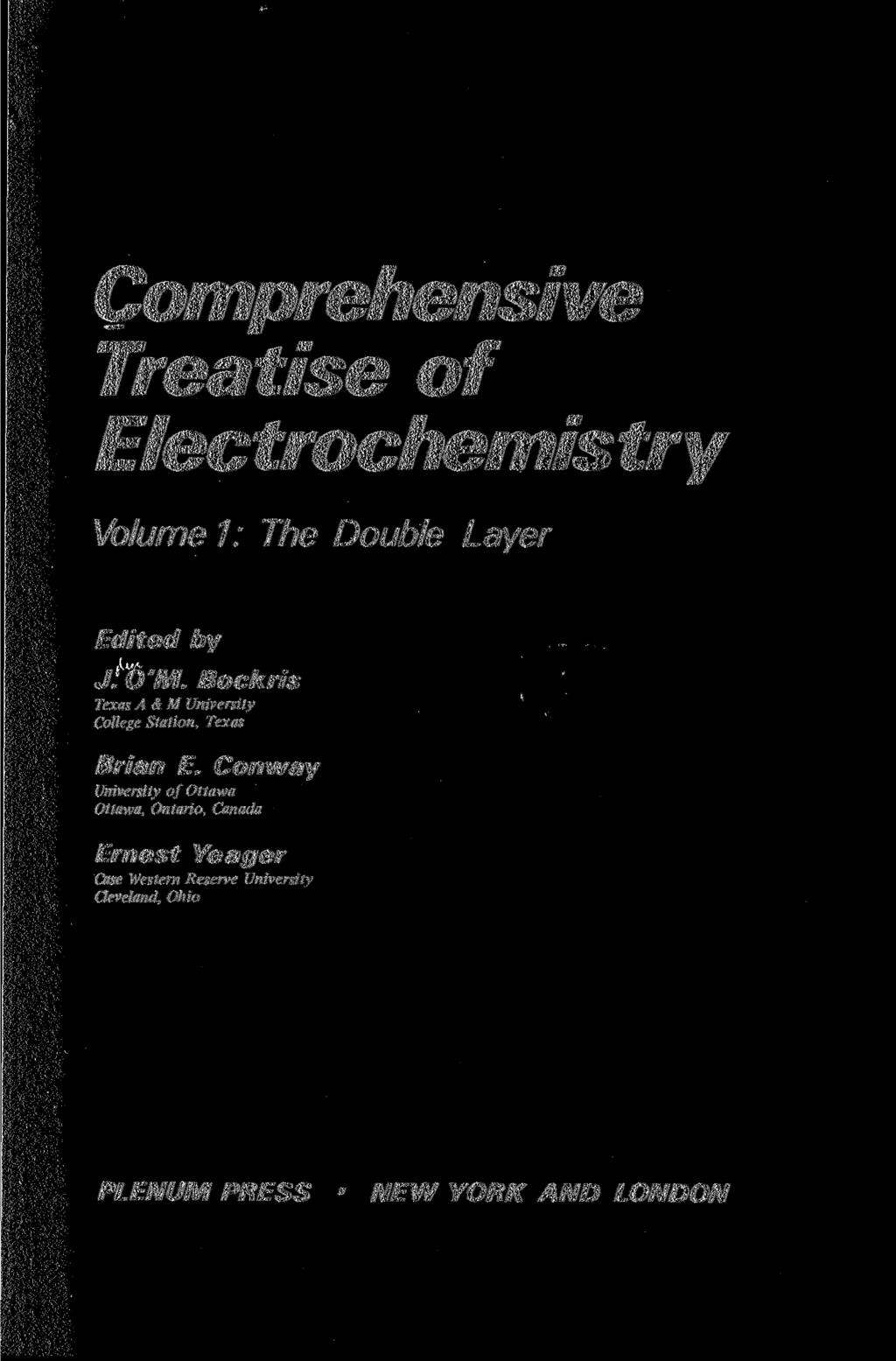 Comprehensive Treatise of Electrochemistry Volume 1: The Double Layer Edited by J. O'M. Bockris Texas A&M University College Station, Texas Brian E.