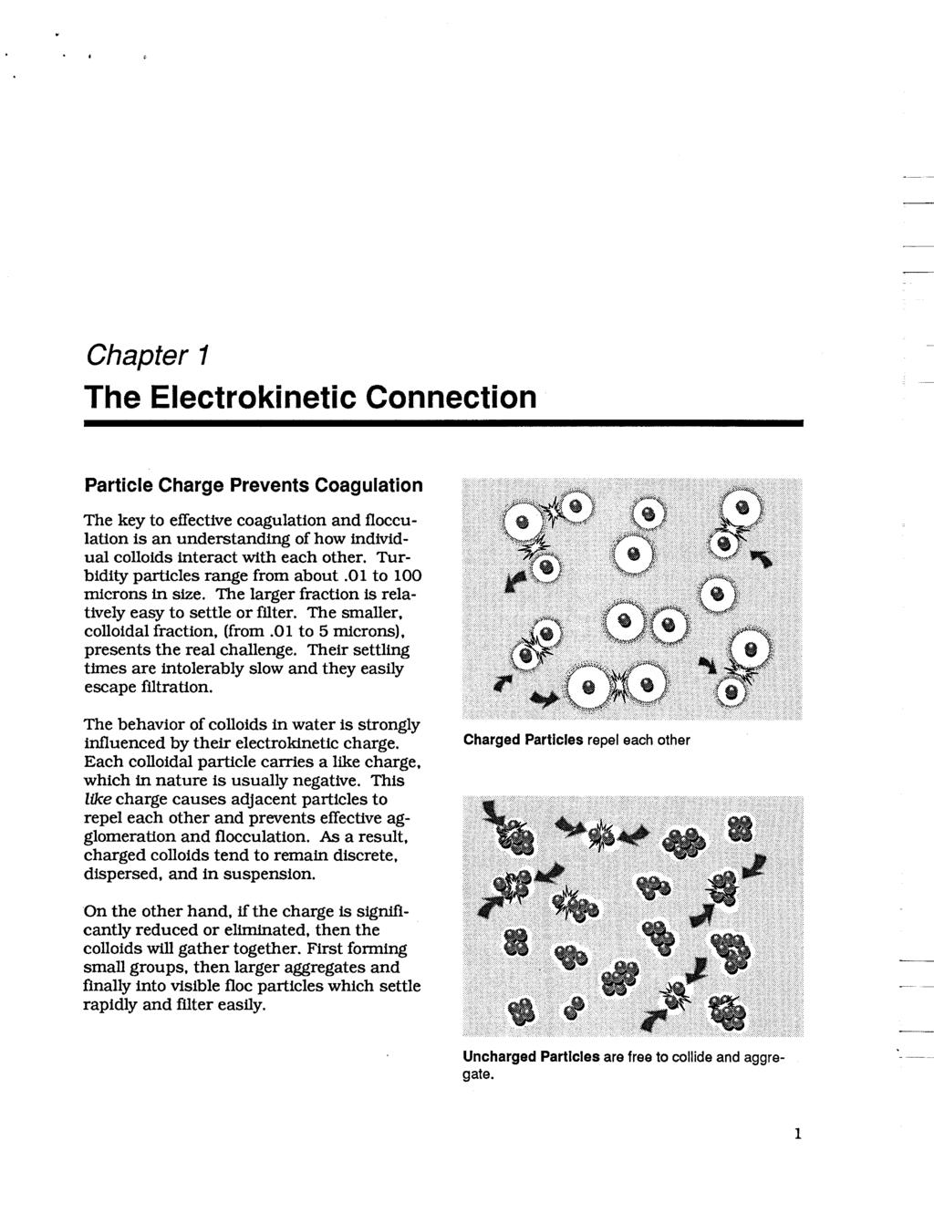 Chapter I The Electrokinetic Connection Particle Charge Prevents Coagulation The key to effective coagulation and flocculation is an understanding of how individual colloids interact with each other.