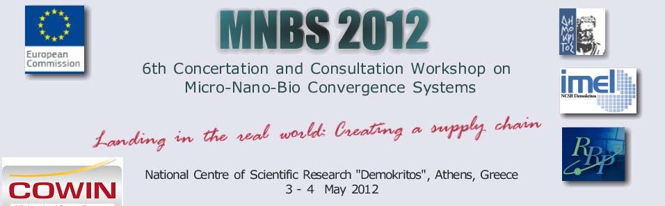 EEy/ W MNBS 2012: 6 TH Annual Workshop on Micro-Nano-Bio Systems An initiative of the MNBS EU Funded cluster of projects The key meeting to drive innovation in micro and nano bio systems Despite its