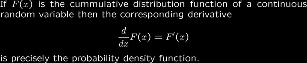 Cumulative Distribution Function! Technical remark: note that the cumulative distribution function might not be differentiable at all points.