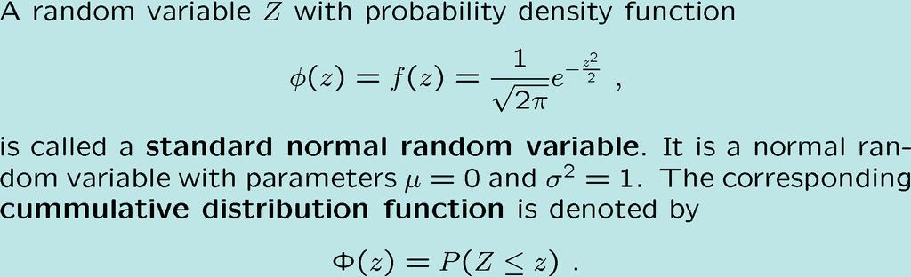 Standard Normal Distribution! Unfortunately it is not possible to calculate in closed form the areas under the normal density :(.