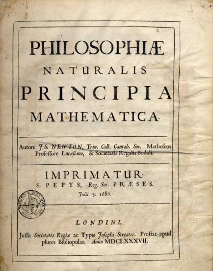 Newton s Principia (1687) Philosophiae Naturalis Principia Mathematica (Mathematical Principles of Natural Philosophy) Challenges Descartes