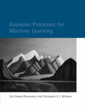 The Best Book on the Subject Gaussian Processes for Machine Learning Carl Edward Rasmussen and Christopher K.