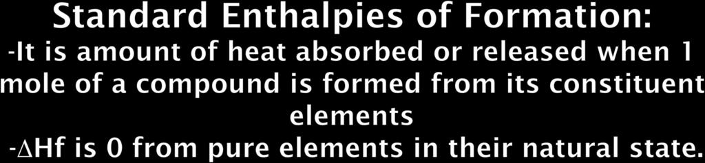 -Standard enthalpies of formation, ΔH f, are measured under