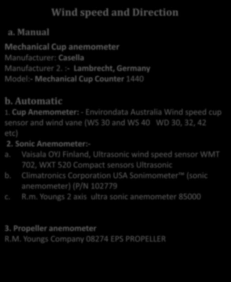 Instruments on Operational Use Wind speed and Direction Manual instruments a. Manual Mechanical Cup anemometer Manufacturer: Casella Manufacturer 2.