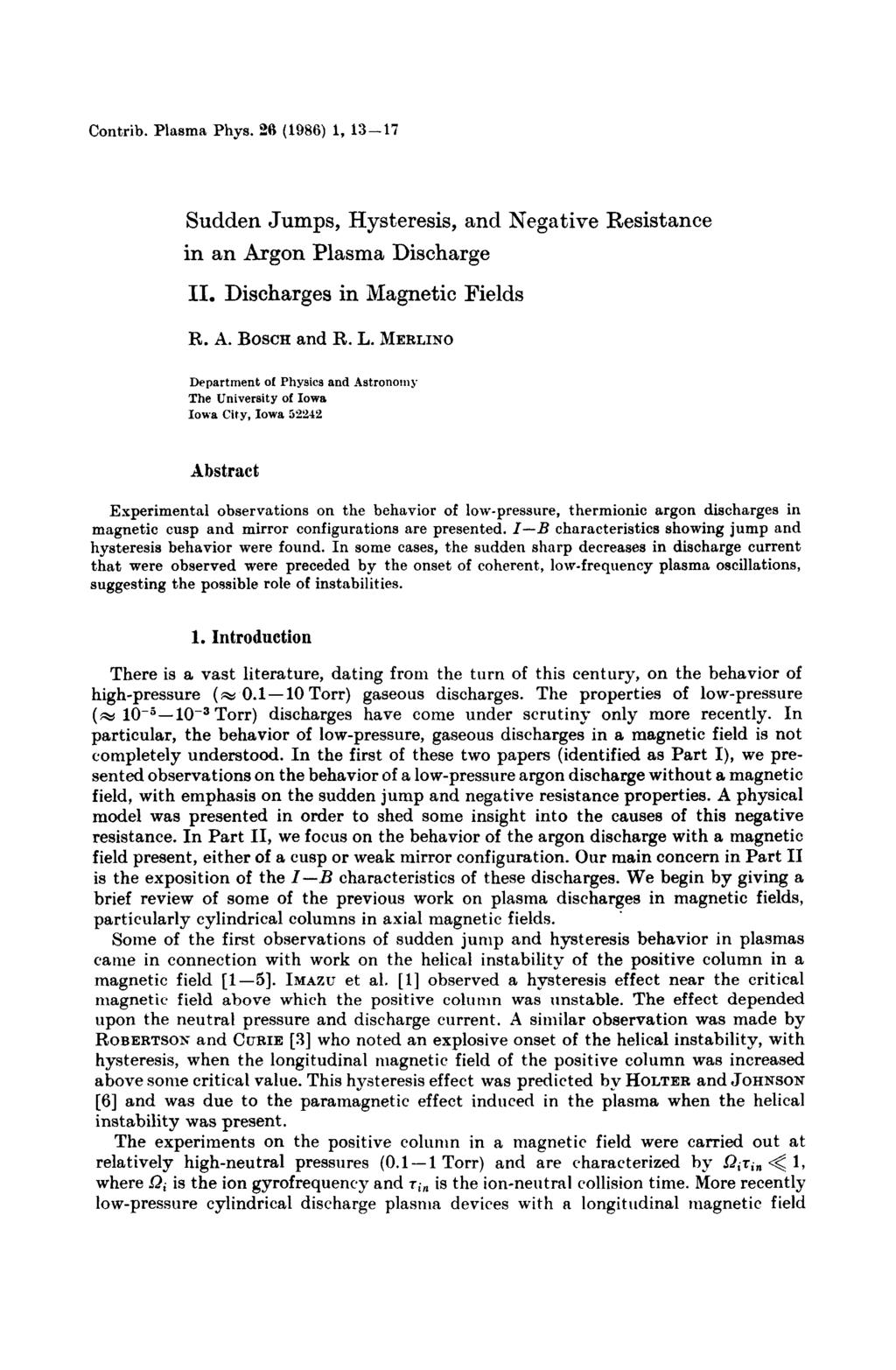 Contrib. Plasma Phys. 26 (1986) 1, 13-17 Sudden Jumps, Hysteresis, and Negative Resistance in an Argon Plasma Discharge 11. Discharges in Magnetic Fields R. A. BOSCR and R. L.