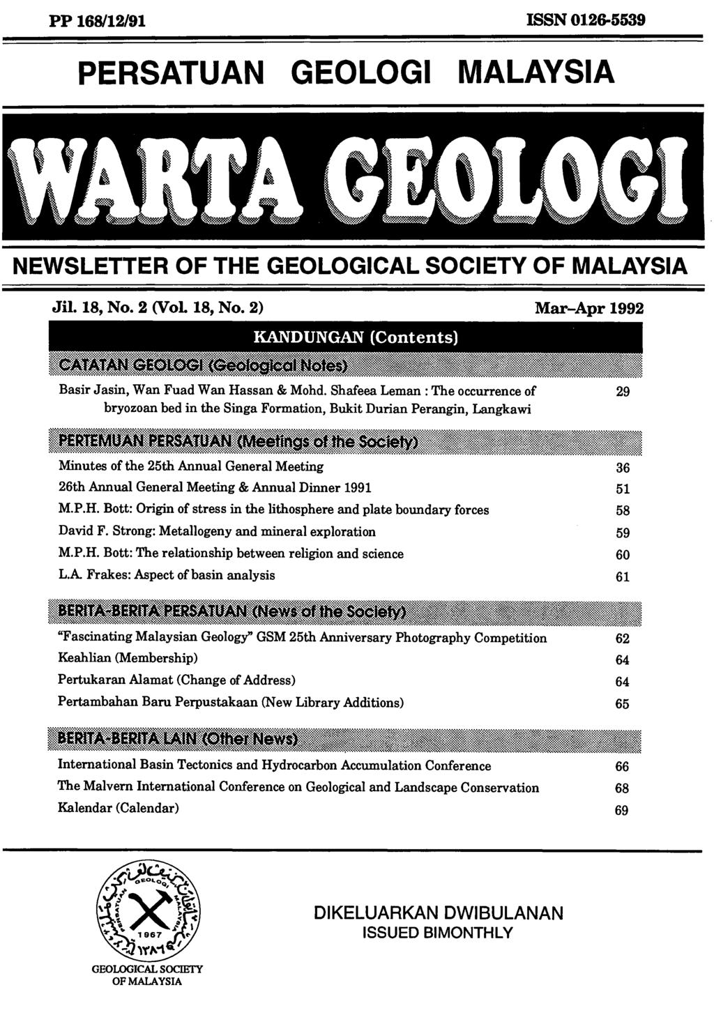 PP 168/12/91 ISSN 01.26-5539 PERSATUAN GEOLOGI MALAYSIA NEWSLETTER OF THE GEOLOGICAL SOCIETY OF MALAYSIA Jil. 18, No.2 (VoL 18, No.