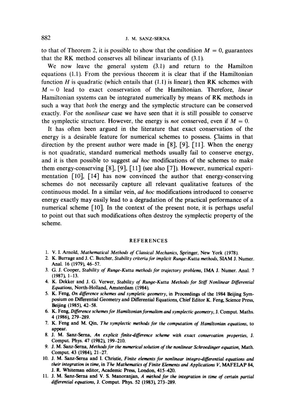 882 J.M. SANZ-SERNA to that of Theorem 2, it is possible to show that the condition M = 0, guarantees that the RK method conserves all bilinear invariants of (3.1). We now leave the general system (3.