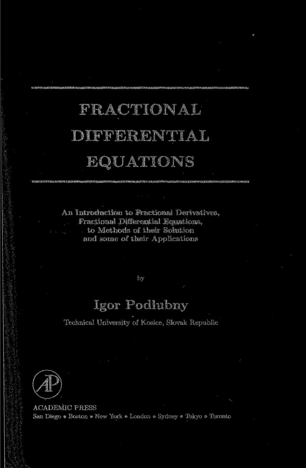 FRACTIONAL DIFFERENTIAL EQUATIONS An Introduction to Fractional Derivatives, Fractional Differential Equations, to Methods of their Solution and some of