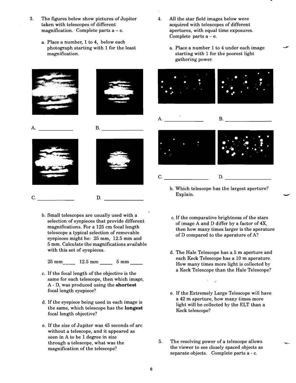 3. The figures below show pictures of Jupiter 4. All the star field images below were taken with telescopes of different acquired with telescopes of different magnification. Complete parts a - e.