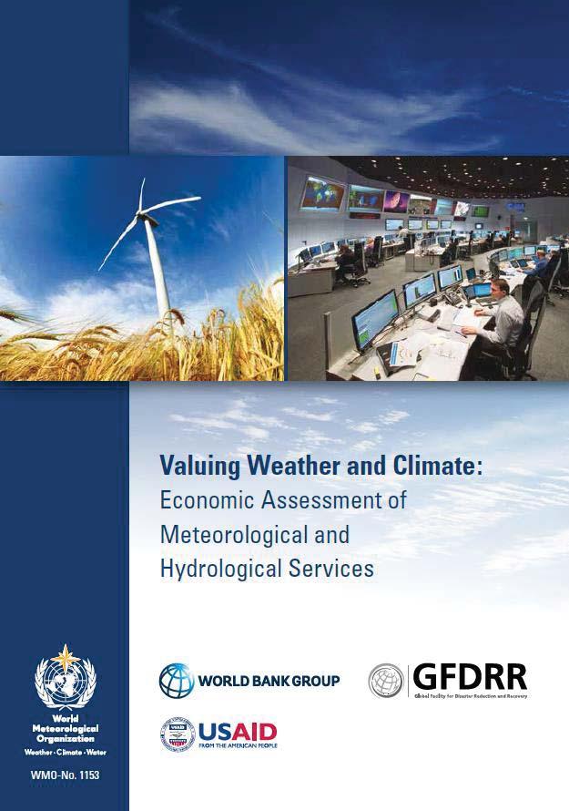 What is the value of weather information? WMO, WBG, GFDRR & USAID. 2015. Valuing Weather and Climate: Economic Assessment of Meteorological and Hydrological Services.