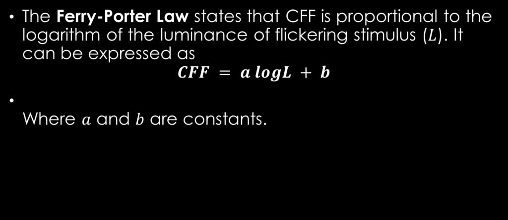 .FACTORS AFFECTING CFF The Ferry-Porter Law states that CFF is proportional to the