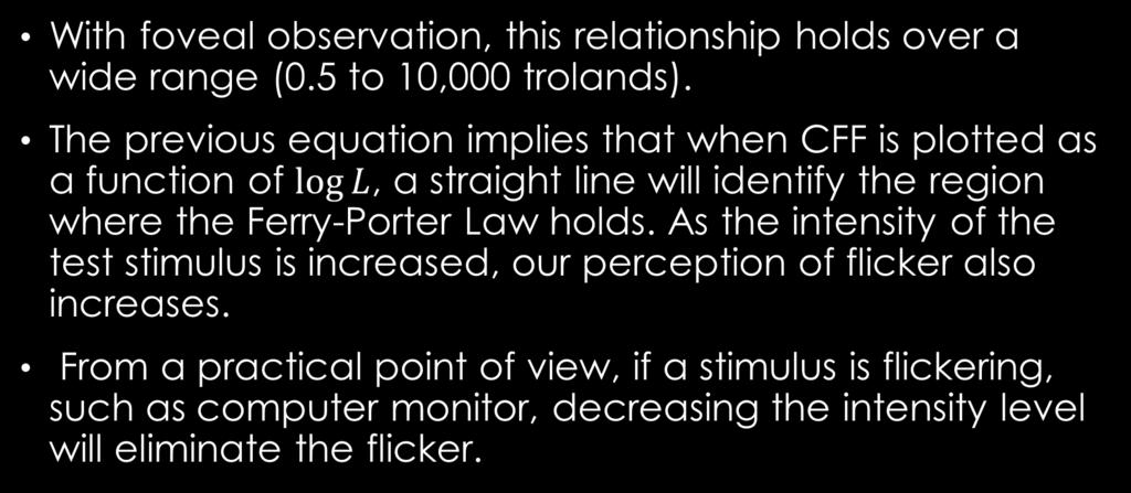 With foveal observation, this relationship holds over a wide range (0.5 to 10,000 trolands).