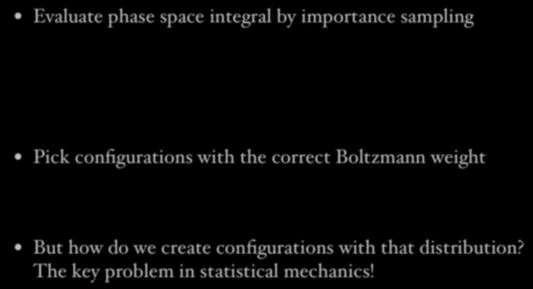 Monte Carlo for classical systems Evaluate phase space integral by importance