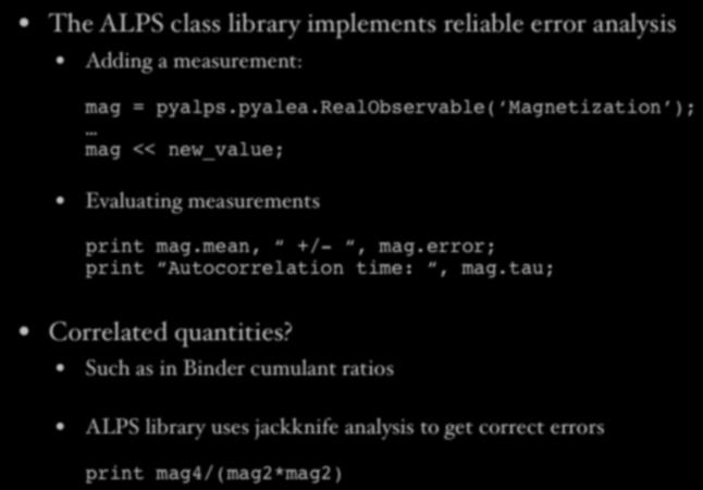 ALPS Alea library in Python The ALPS class library implements reliable error analysis Adding a measurement: mag = pyalps.pyalea.