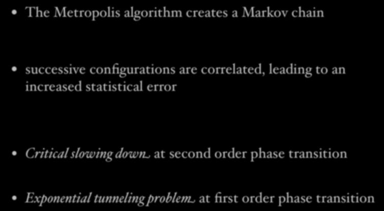 Autocorrelation effects The Metropolis algorithm creates a Markov chain c 1 c 2... c i c i+1.