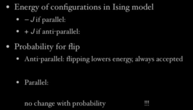 From local to cluster updates Energy of configurations in Ising model J if parallel: + J if anti-parallel: Probability for flip Anti-parallel: flipping lowers energy, always accepted