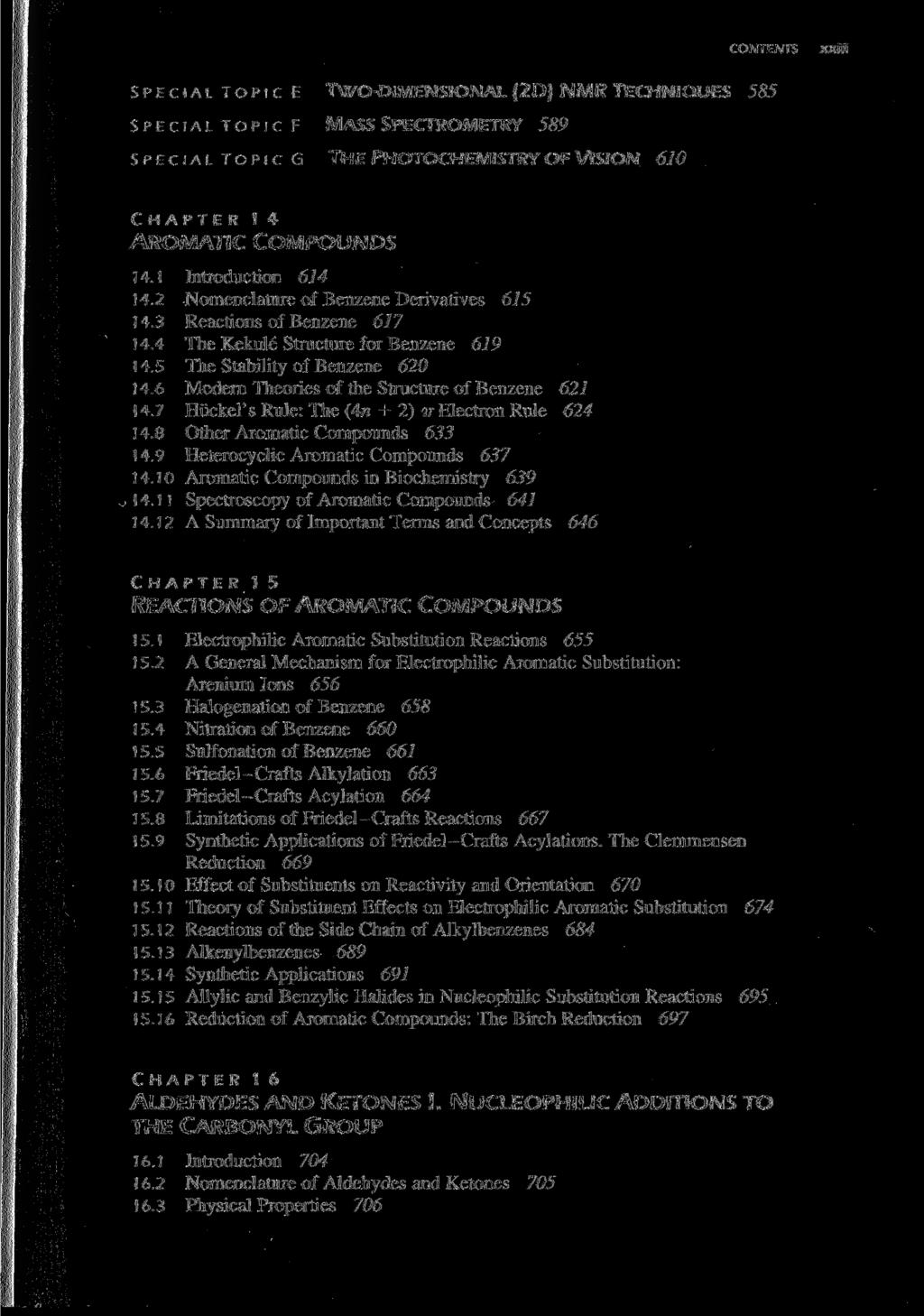 CONTENTS XXÜi SPECIAL TOPic E TWO-DIMENSIONAL (2D) NMR TECHNIQUES 585 SPECIAL TOPIC F MASS SPECTROMETRY 589 SPECIAL TOPIC G THE PHOTOCHEMISTRY OF VISION 610 CHAPTER 14 AROMATIC COMPOUNDS 14.