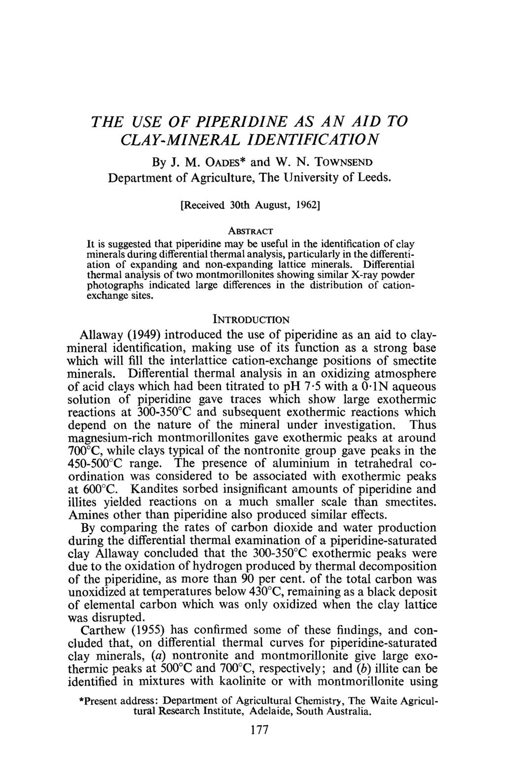 THE USE OF PIPERIDINE AS AN AID TO CLAY-MINERAL IDENTIFICATION By J. M. OADES* and W. N. TOWNSEND Department of Agriculture, The University of Leeds.