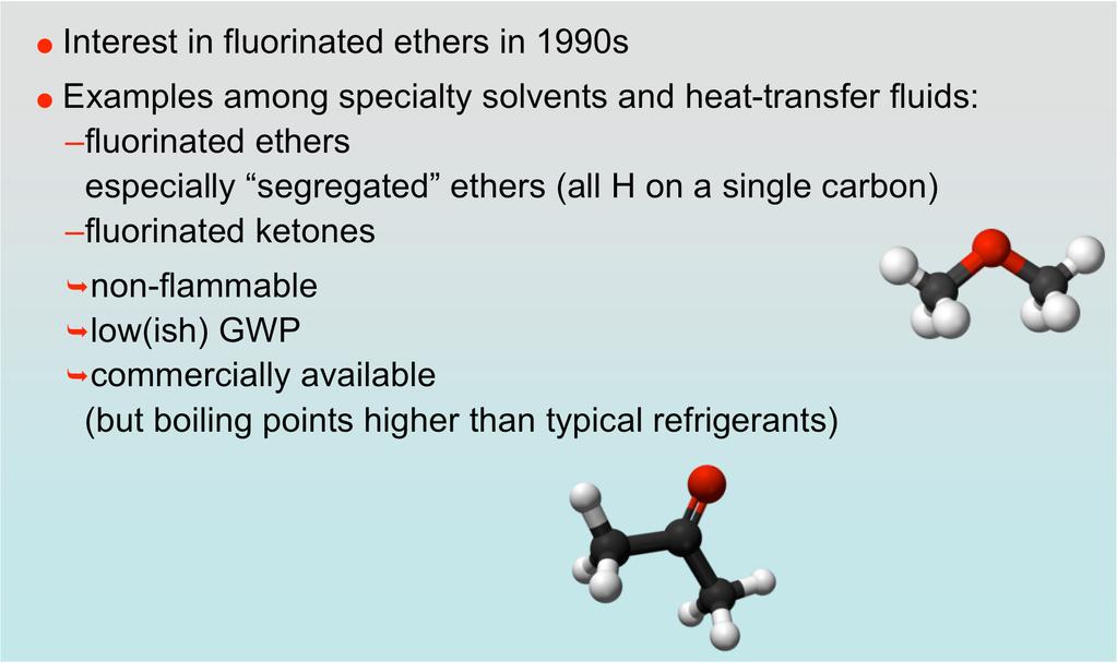 Low-GWP Refrigerants Additional Possibilities Interest in fluorinated ethers in 1990s Examples among specialty solvents and heat-transfer fluids: fluorinated ethers