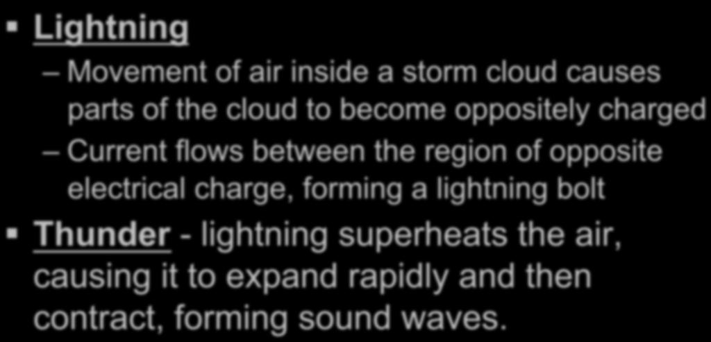 Lightning Movement of air inside a storm cloud causes parts of the cloud to become oppositely charged Current flows between the region of opposite