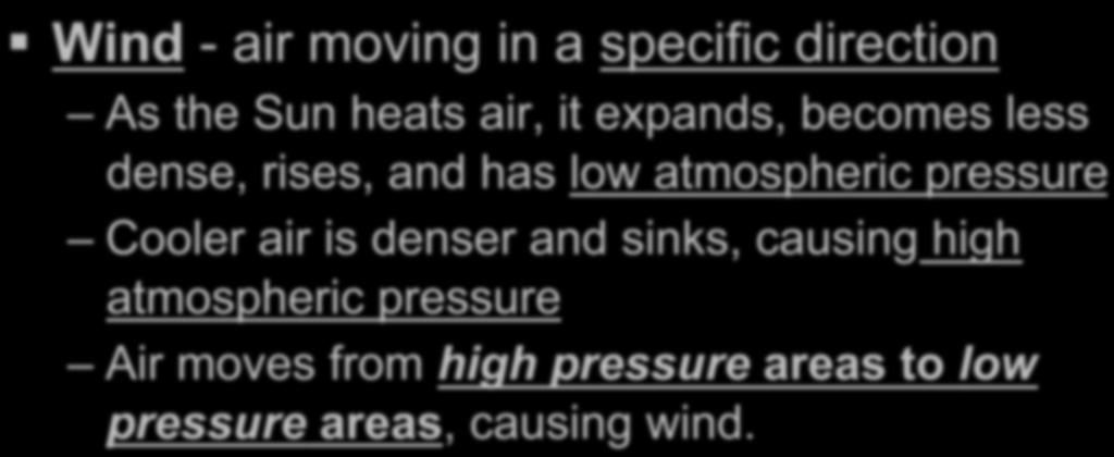 Wind - air moving in a specific direction As the Sun heats air, it expands, becomes less dense, rises, and has low atmospheric pressure