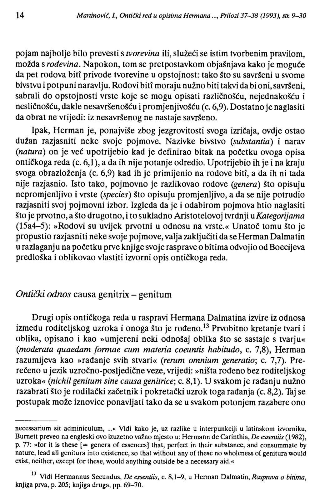 14 Martinović, l, Ontički red u opisima Hermana..., Prilozi 37-38 (1993), str. 9-30 pojam najbolje bilo prevesti s tvorevina ili, služeći se istim tvorbenim pravilom, možda s rođevina.